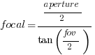 focal = aperture/2/{tan(fov/2)}